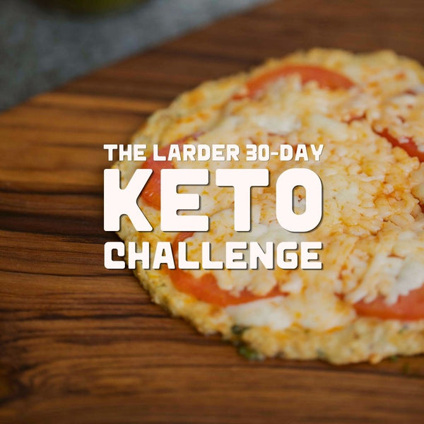 Choosing Your Fuel: Welcome to the Larder 30-Day Keto Challenge